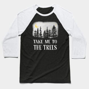 Take Me to the Trees Baseball T-Shirt